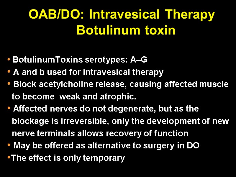 OAB/DO: Intravesical Therapy Botulinum toxin  BotulinumToxins serotypes: A–G  A and b used